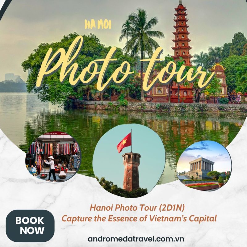 PHOTO TOUR HANOI (2D1N) – DISCOVER THE THOUSAND-YEAR-OLD CAPITAL